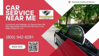 Affordable Car Service Near Me-Why Nationwide Chauffeured Services is the Right Choice for You