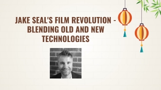 Jake Seal's Film Revolution - Blending Old and New Technologies