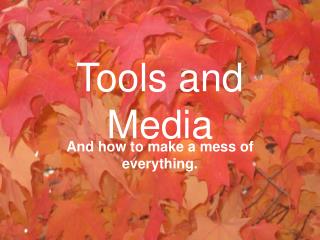 Tools and Media