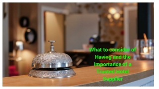 What to consider of Having and the Importance of a Trusted Hotel Supplier (1)
