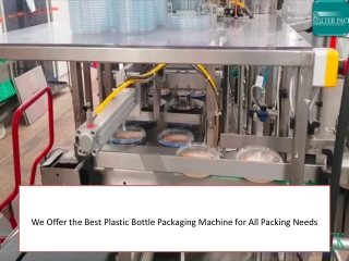 We Offer the Best Plastic Bottle Packaging Machine for All Packing Needs