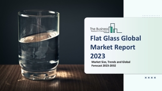 Flat Glass Market 2023 - CAGR Status, Major Players, Forecasts 2032