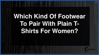 Which Kind Of Footwear To Pair With Plain T-Shirts For Women