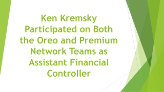 Ken Kremsky Participated on Both the Oreo and Premium Network Teams as Assistant Financial Controller