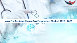 Asia Pacific Anaesthesia Gas Evaporators Market Size and forecast to 2028.