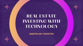 The Intersection of Technology and Real Estate Investing | Martin Kay Houston