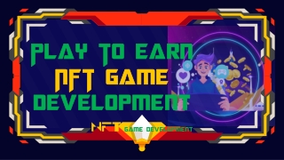 Unleashing the Potential of Play To Earn NFT Game Development