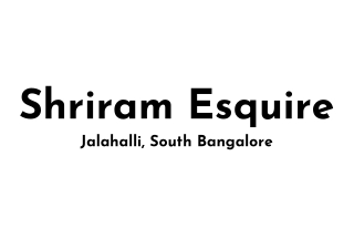 Shriram Esquire Jalahalli, South Bangalore E brochure