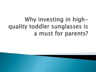 Why investing in high-quality toddler sunglasses is a must for parents?