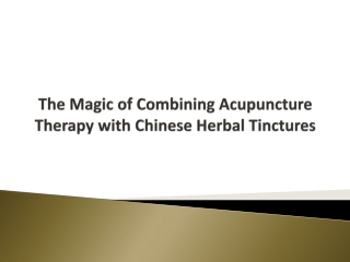 The Magic of Combining Acupuncture Therapy with Chinese Herbal Tinctures