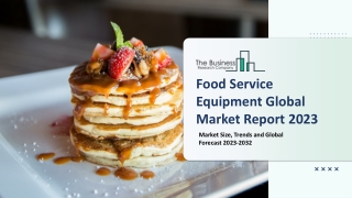 Food Service Equipment Market 2023: Size, Share, Segments, And Forecast 2032