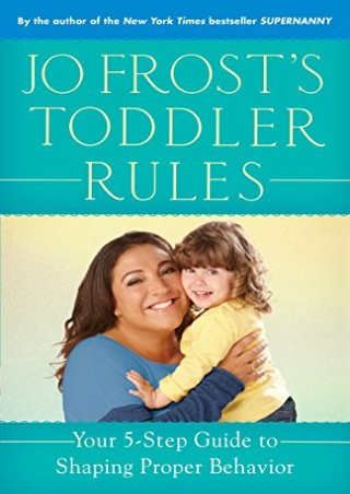 _PDF_ Jo Frost's Toddler Rules: Your 5-Step Guide to Shaping Proper Behavior