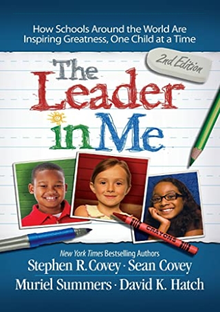 PDF/READ The Leader in Me: How Schools Around the World Are Inspiring Greatness,