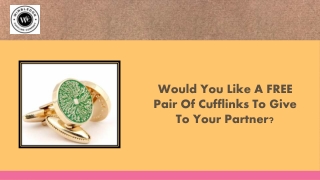 Would You Like A FREE Pair Of Cufflinks To Give To Your Partner