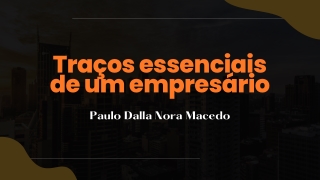 O que faz um Empreendedor | Paulo Dalla Nora Macedo