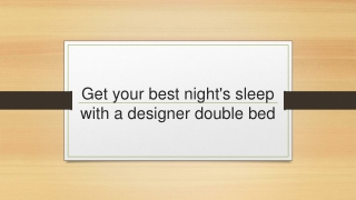 Get your best night's sleep with a designer double bed