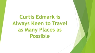 Curtis Edmark is Always Keen to Travel as Many Places as Possible