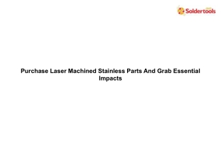 Purchase Laser Machined Stainless Parts And Grab Essential Impacts