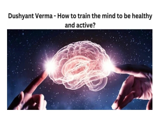 Dushyant Verma - How to train the mind to be healthy and active