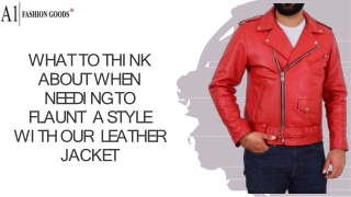 WHAT TO THINK ABOUT WHEN NEEDING TO FLAUNT A STYLE WITH OUR LEATHER JACKET