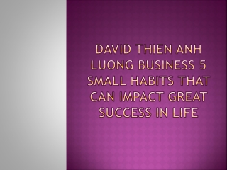 David Thien Anh Luong Business 5 Small Habits That Can Impact Great Success in Life