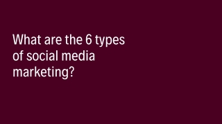 What are the 6 types of social media marketing