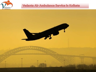 Choose Vedanta Air Ambulance in Kolkata with Unique Medical Facility