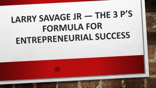 Larry Savage Jr — The 3 P’s Formula for Entrepreneurial Success