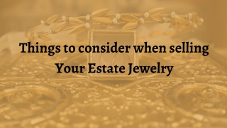 Things to consider when selling Your Estate Jewelry