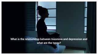 What is the relationship between Insomnia and depression and what are the types_