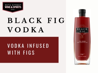 Black Fig Vodka - Vodka Infused With Figs