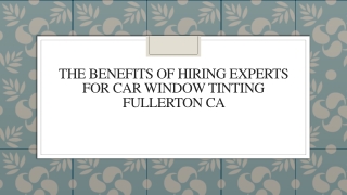 The Benefits Of Hiring Experts For Car Window Tinting Fullerton CA