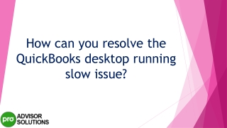 An easy way to quickly resolve QuickBooks Desktop Running Slow