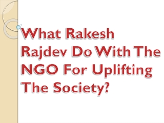 What Rakesh Rajdev Do With The NGO For Uplifting The Society