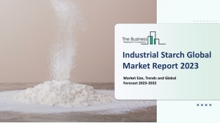 Industrial Starch Market Size, Key Drivers, Growth, Demand, Analysis 2023-2032