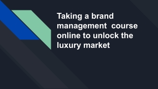Taking a brand management  course online to unlock the luxury market