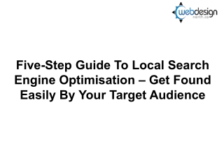 Five-Step Guide To Local Search Engine Optimisation – Get Found Easily By Your Target Audience