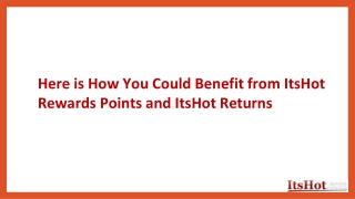 Here is How You Could Benefit from ItsHot Rewards Points and ItsHot Returns