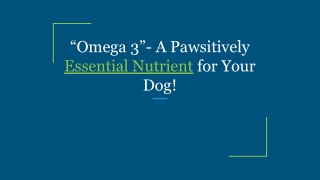 “Omega 3”- A Pawsitively Essential Nutrient for Your Dog!