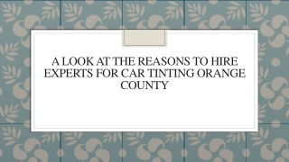 A Look At The Reasons To Hire Experts For Car Tinting Orange County