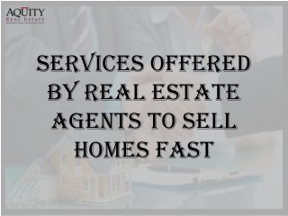 Services Offered By Real Estate Agents To Sell Homes Fast