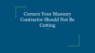 Corners Your Masonry Contractor Should Not Be Cutting