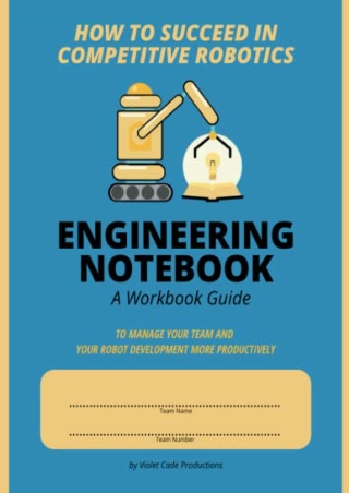 _PDF_ How To Succeed in Competitive Robotics ENGINEERING NOTEBOOK A Workbook Gui