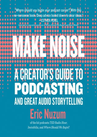 DOWNLOAD/PDF  Make Noise:  A Creator's Guide to Podcasting and Great Audio Story