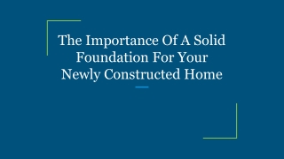 The Importance Of A Solid Foundation For Your Newly Constructed Home