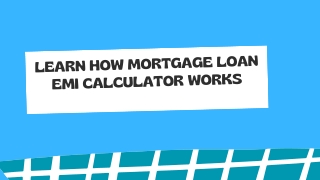 Learn How Mortgage Loan EMi Calculator Works