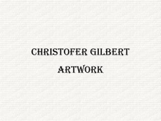 Christopher-Gilbert Artwork
