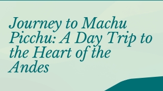 Journey to Machu Picchu: A Day Trip to the Heart of the Andes