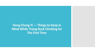 Hong Chong Yi — Things to Keep in Mind While Trying Rock Climbing for The First Time