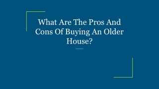 What Are The Pros And Cons Of Buying An Older House_